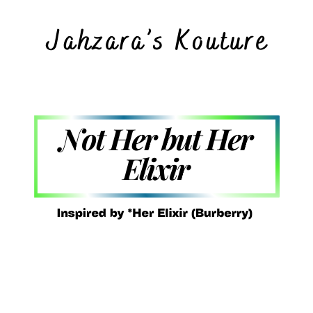 Not Her but Her Elixir- Inspired by Burberry Her Elixir