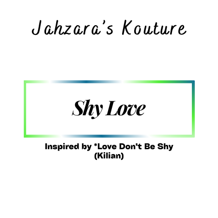 Shy Love - Inspired by Love Don't Be Shy (Kilian)