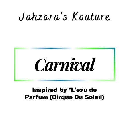 Carnival- Inspired by Cirque Du Soleil’s L’eau De Parfum