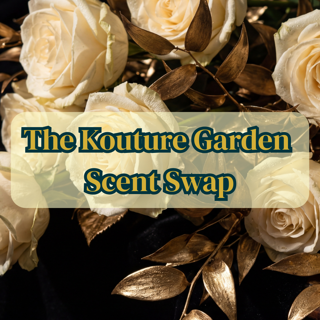 SCENT SWAP: THE KOUTURE GARDEN